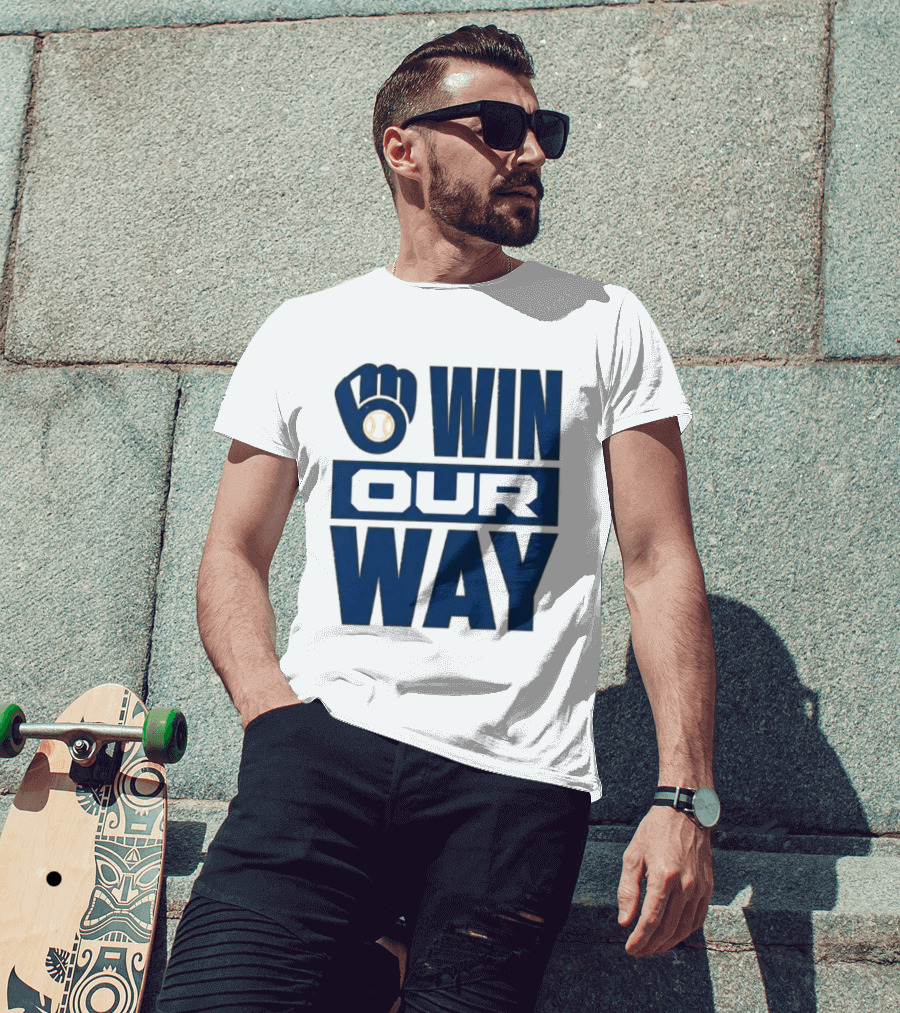 2026 Brewers Win Our Way Fist And Baseball T-Shirt