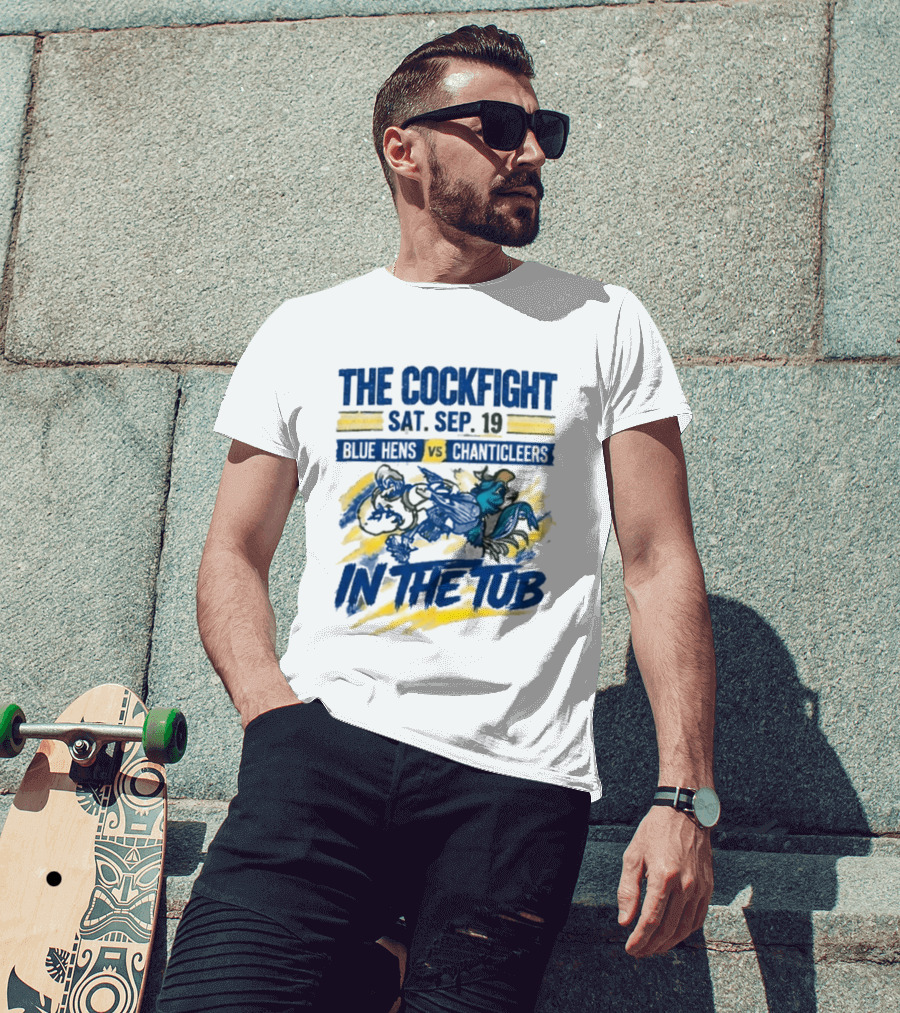 The Cockfight Blue Hens Vs Chanticleers In The Tub Sat Sep 19 T-Shirt