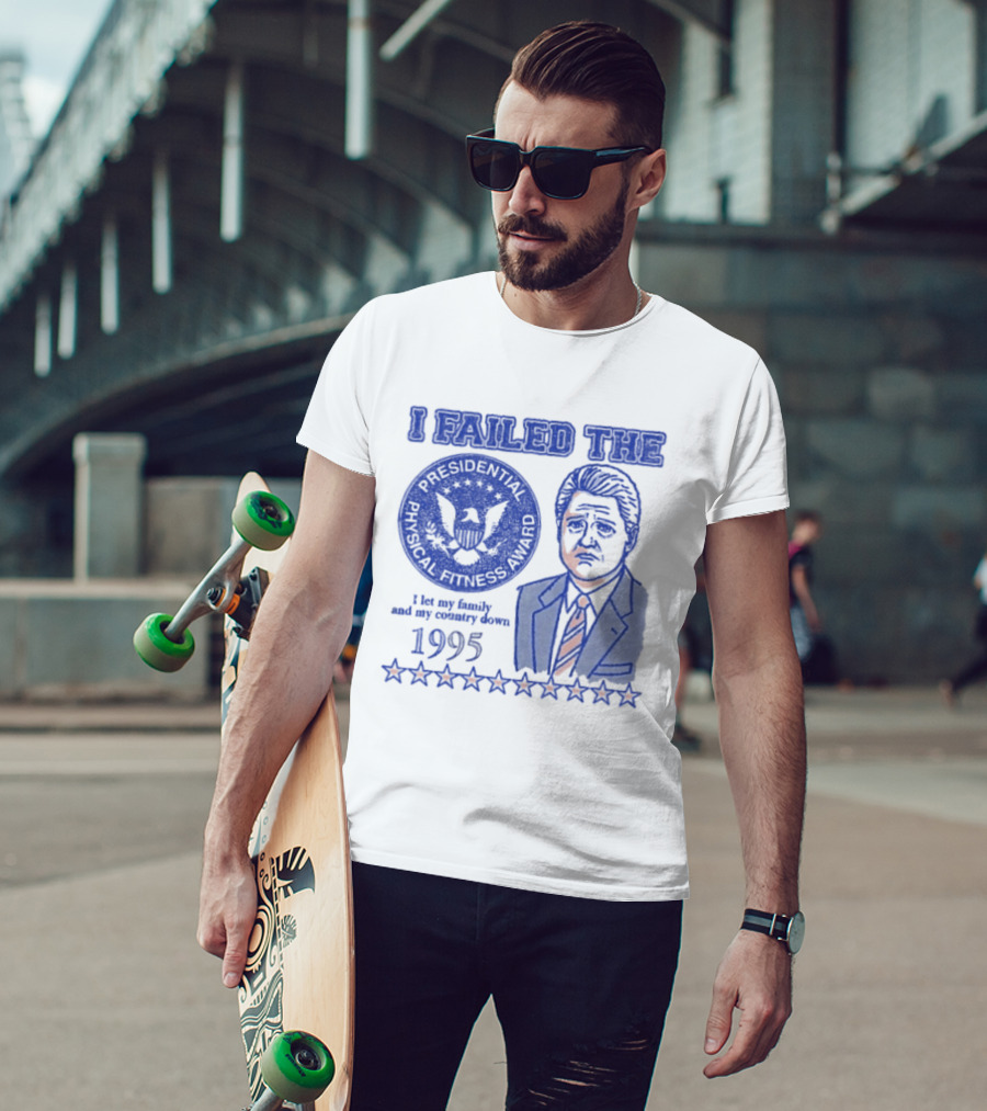 I Failed The Presidential Physical Fitness Award 1995 Let My Family And Country Down T-Shirt