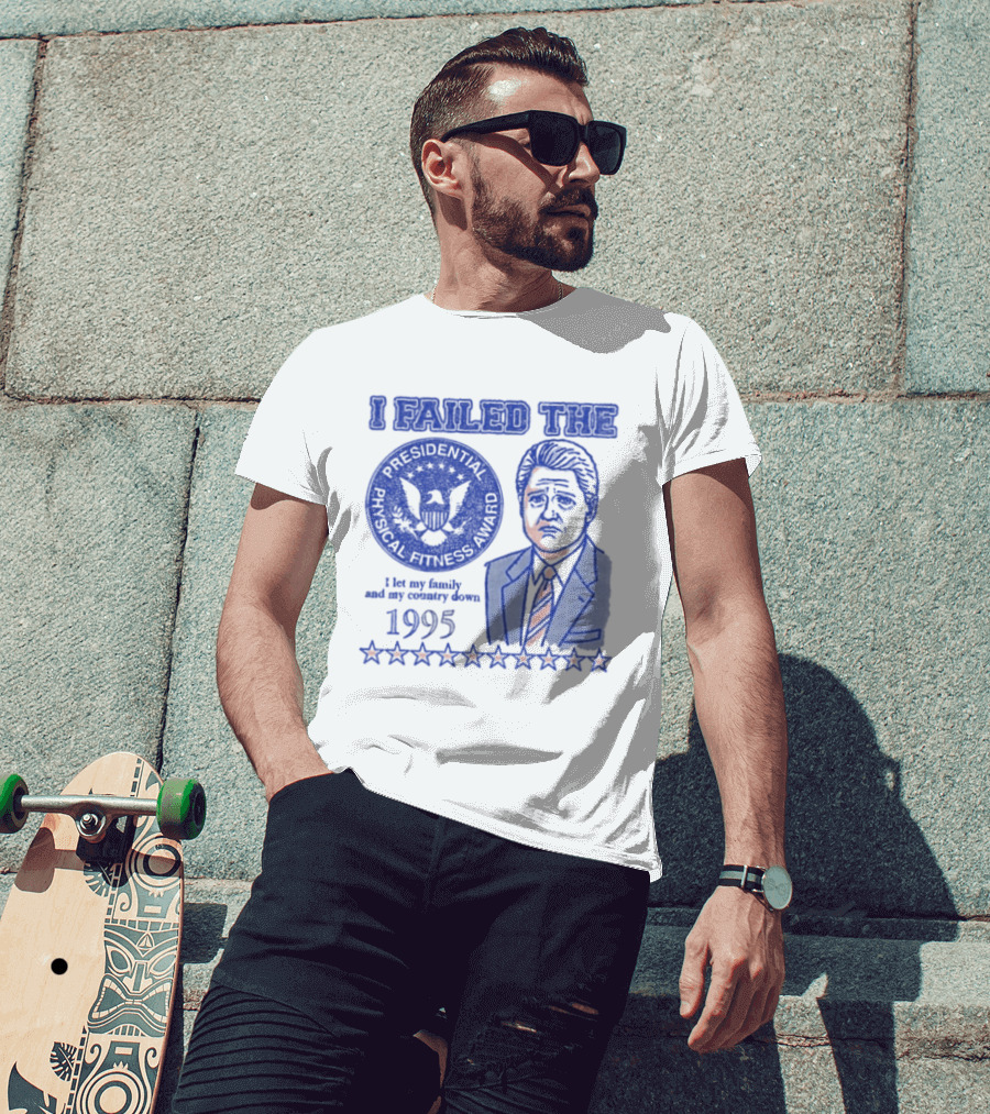 I Failed The Presidential Physical Fitness Award 1995 Let My Family And Country Down T-Shirt