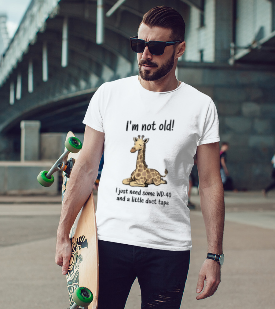 I'm Not Old I Just Need Some WD 40 And A Little Duct Tape Giraffe T-Shirt