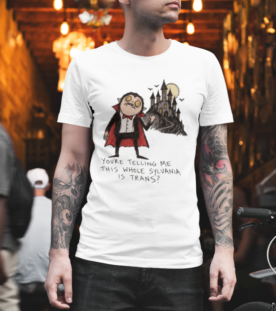 You're Telling Me This Whole Sylvania Is Trans Vampire Castle Scene T-Shirt