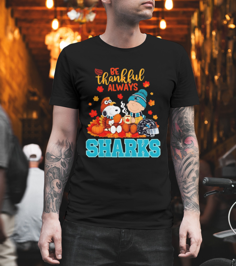 Be Thankful Always Snoopy Charlie Brown San Jose Sharks Fans Thanksgiving T-Shirt