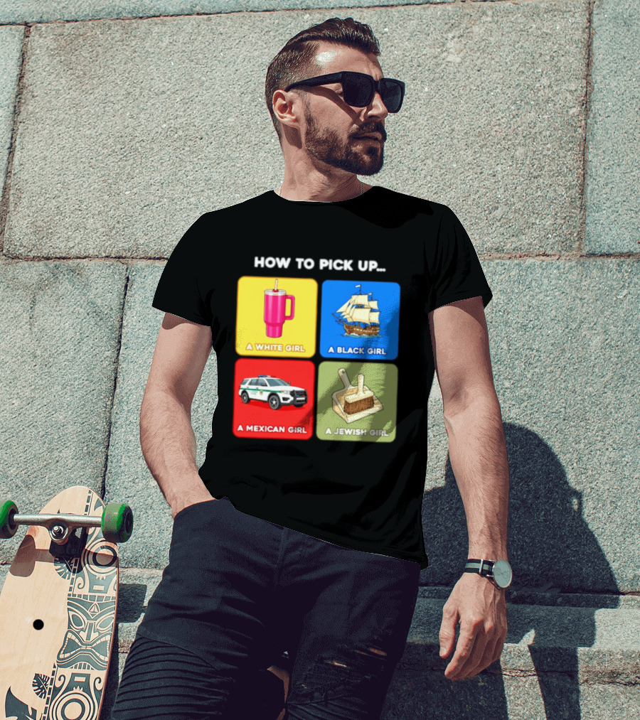 How To Pick Up Offensive Meme A White Girl A Black Girl A Mexican Girl A Jewish Girl Satire Dark Humor T-Shirt