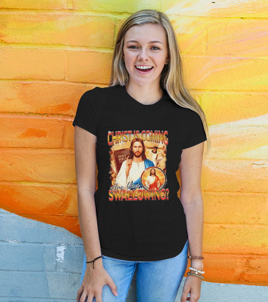 Christ Is Coming Are You Swallowing Jesus Holy Bible T-Shirt