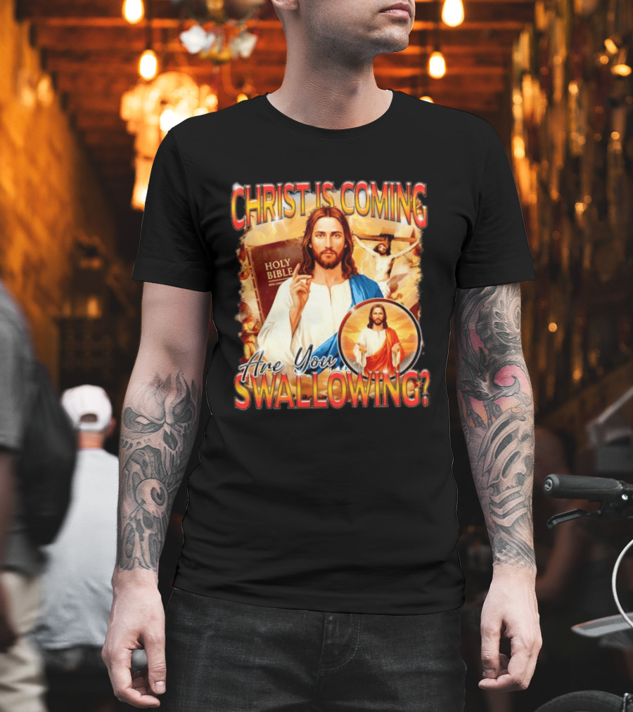 Christ Is Coming Are You Swallowing Jesus Holy Bible T-Shirt