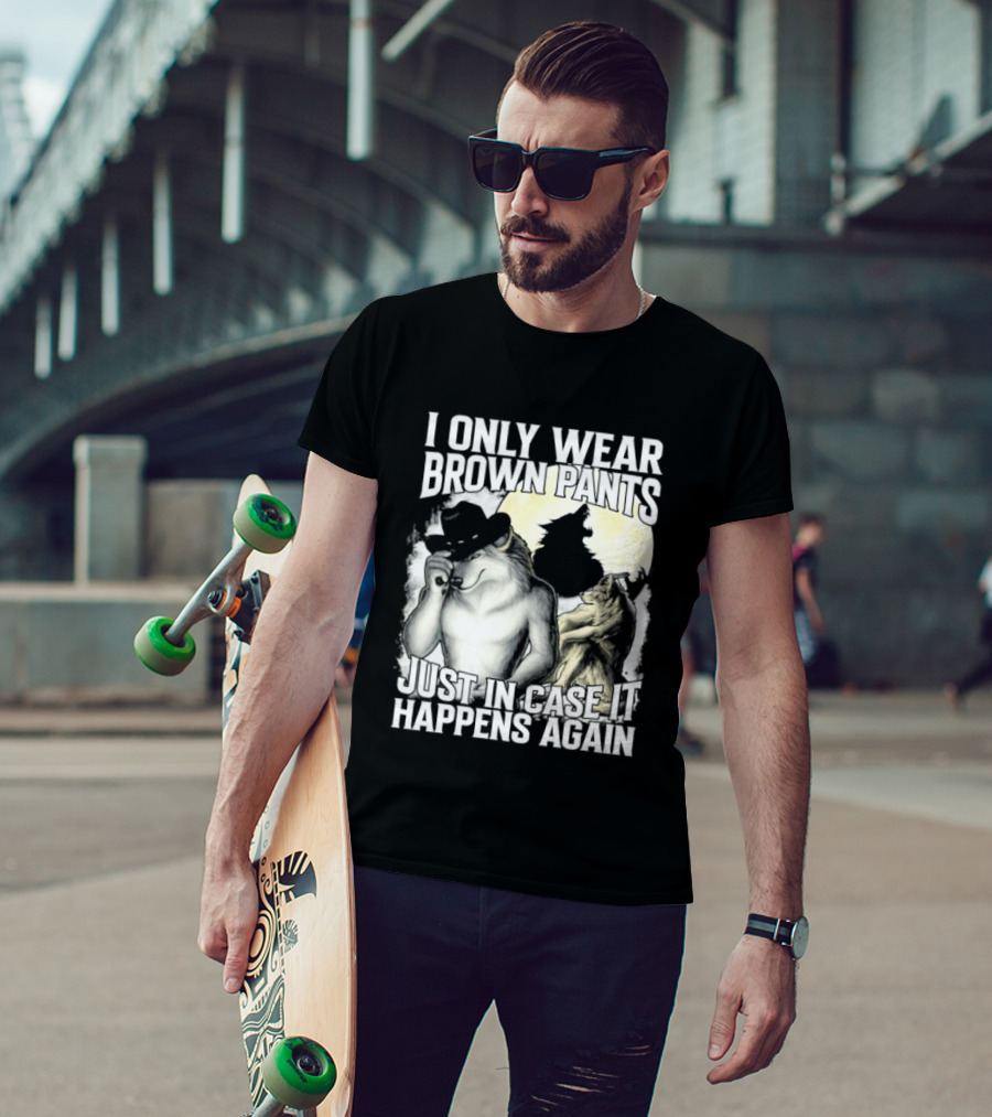 I Only Wear Brown Pants Just In Case It Happens Again Ghost Joke T-Shirt