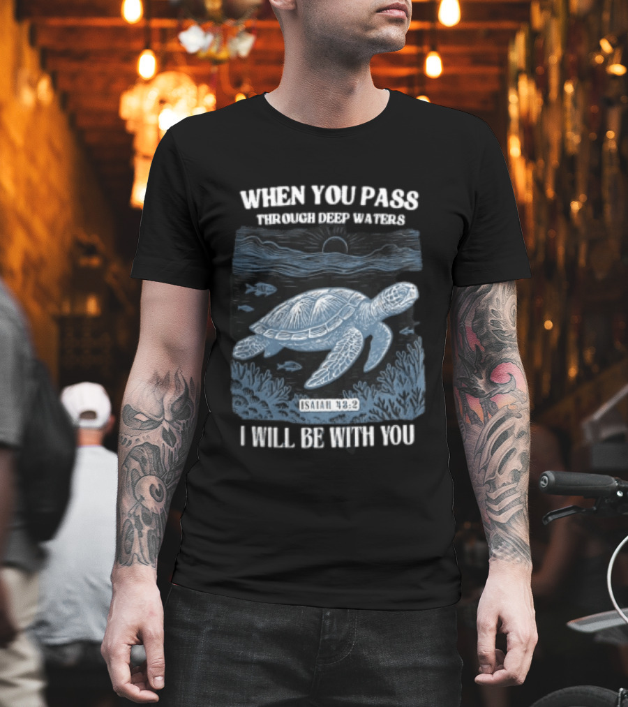 When You Pass Through Deep Waters Isaiah 43:2 I Will Be With You Turtle Ocean Scene T-Shirt