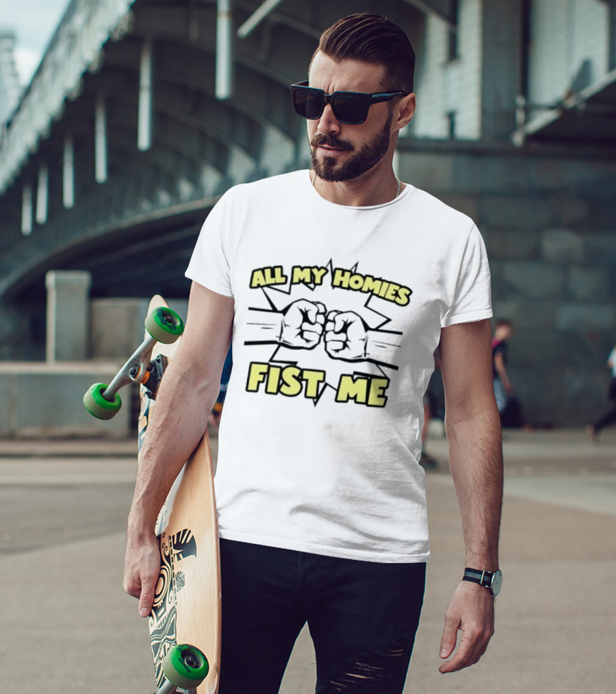 All My Homies Fist Me Fist Bump Explosion T-Shirt