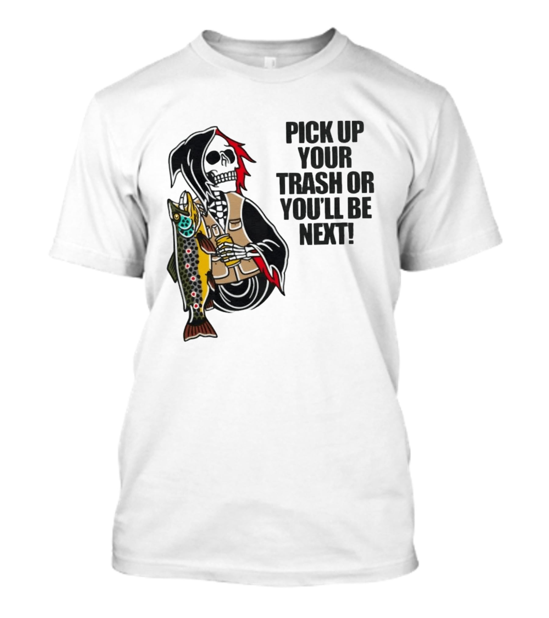 Grim Reaper Fishing Pick Up Your Trash Or You'll Be Next Warning T-Shirt