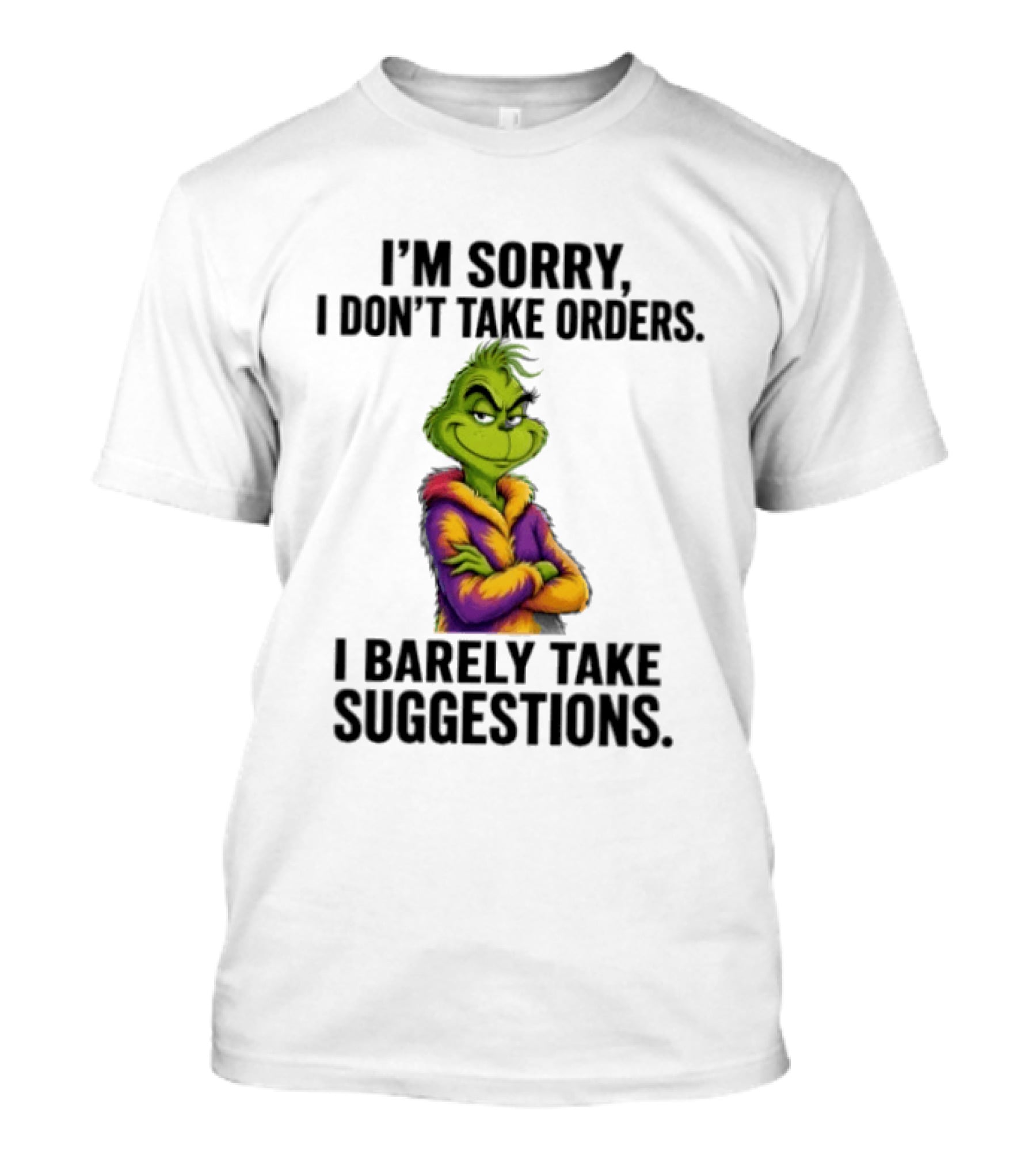 The Grinch I'm Sorry I Don't Take Orders I Barely Take Suggestions Green T-Shirt