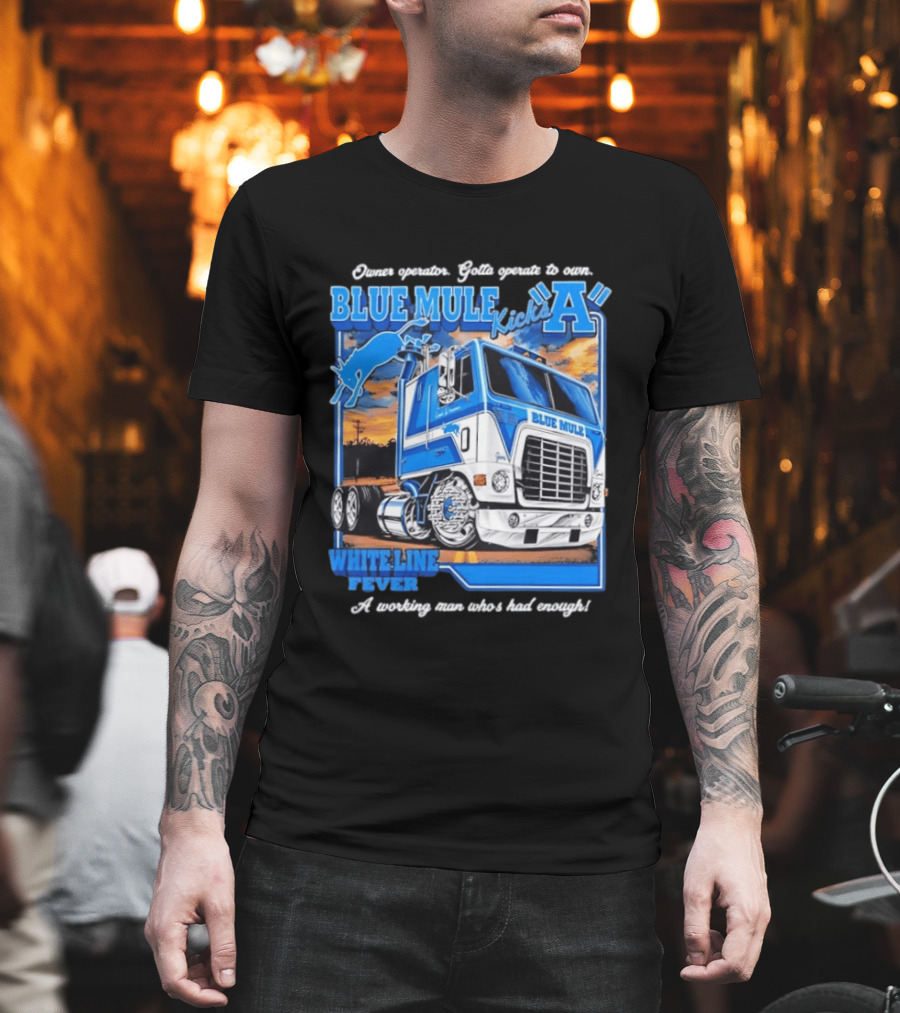 Owner Operator Pride Blue Mule Kicks A White Line Fever Tough Enough T-Shirt