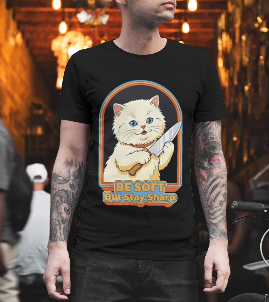 Cat Be Soft But Stay Sharp T-Shirt