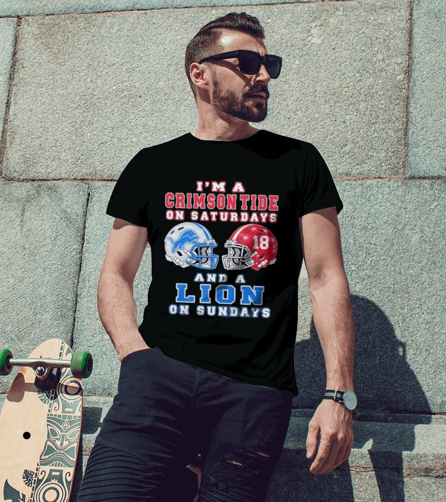 I'm A Crimson Tide On Saturdays Helmet 18 And A Lion On Sundays T-Shirt
