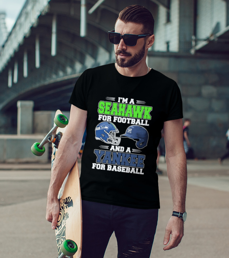 I'm A Seahawk For Football And A Yankee For Baseball T-Shirt
