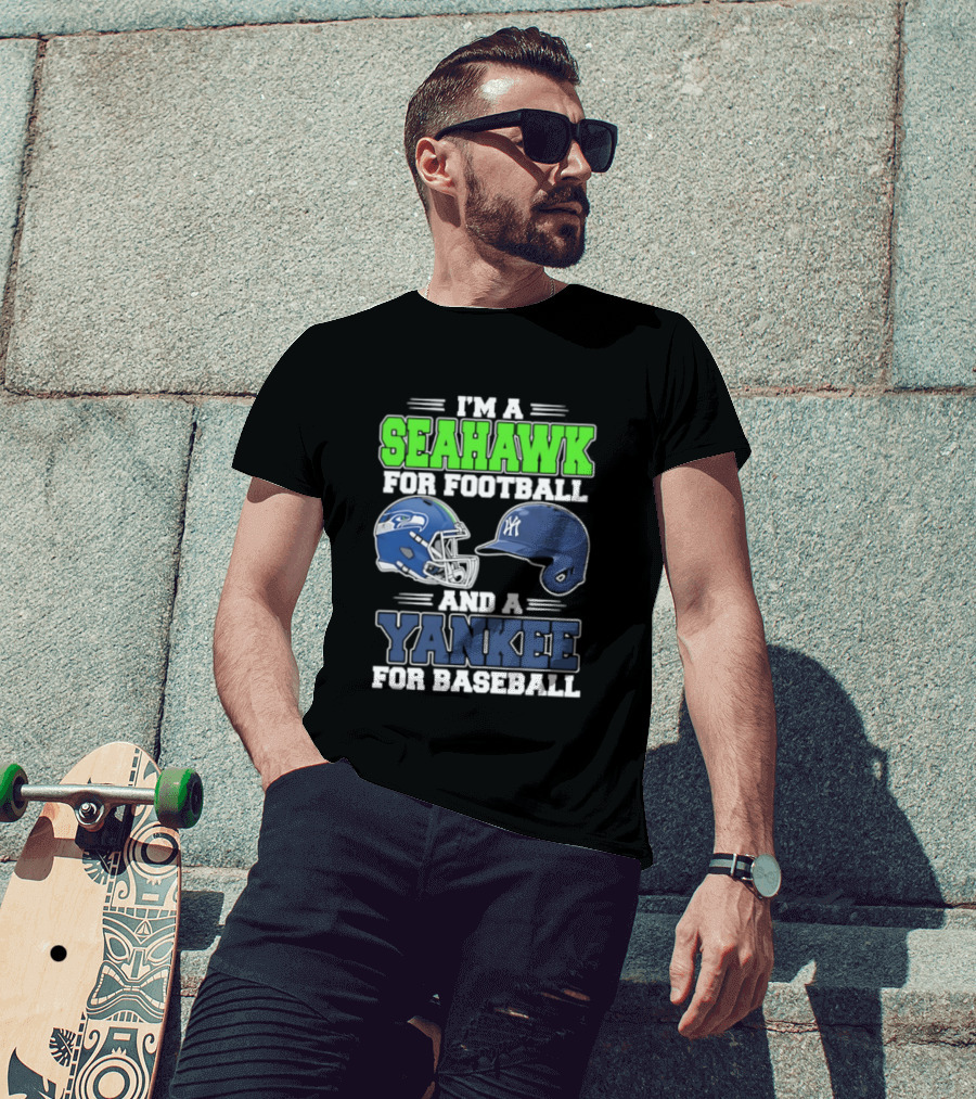 I'm A Seahawk For Football And A Yankee For Baseball T-Shirt