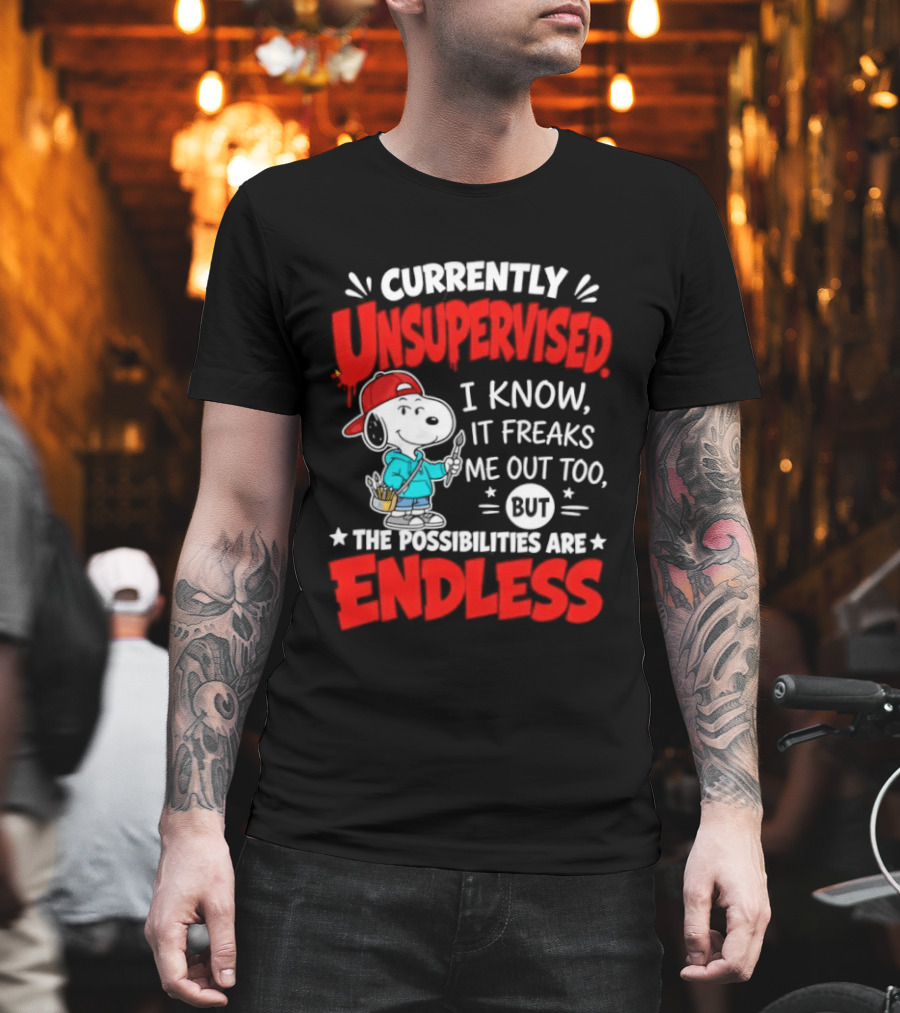 Currently Unsupervised I Know It Freaks Me Out Too The Possibilities Are Endless Snoopy T-Shirt