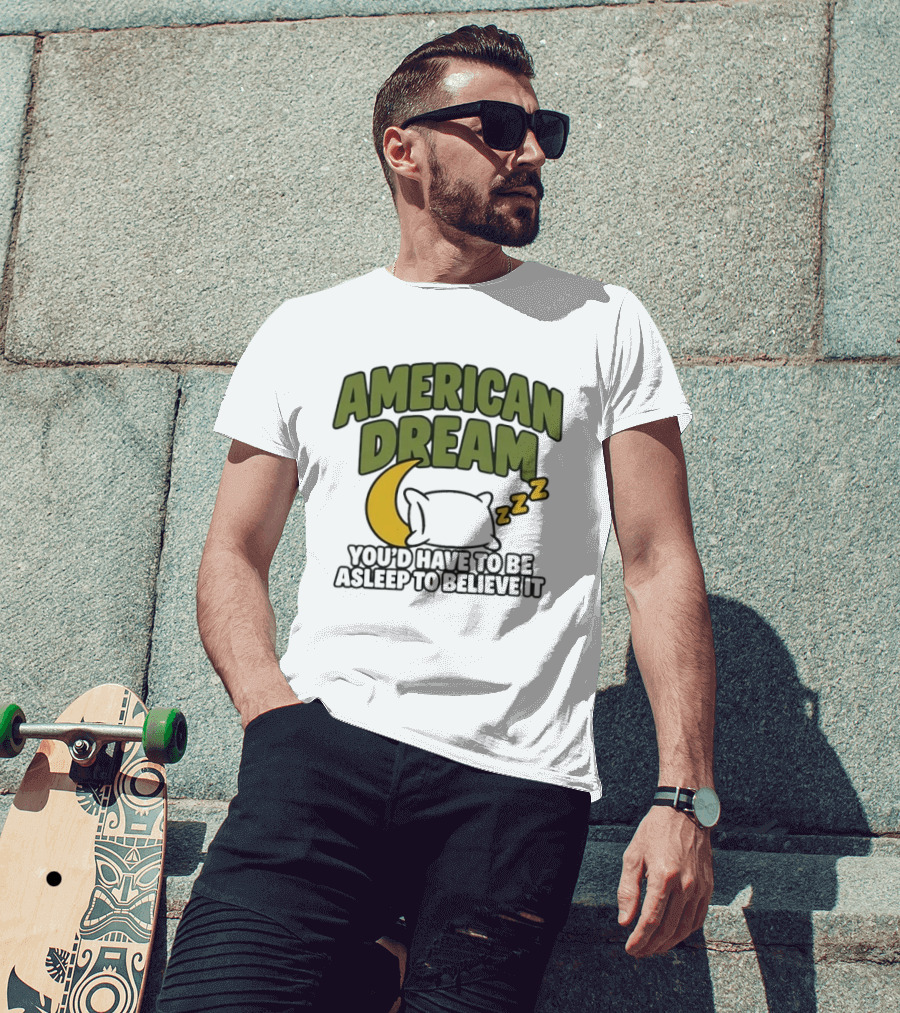 American Dream You'd Have To Be Asleep To Believe It Moon Pillow ZZZ T-Shirt