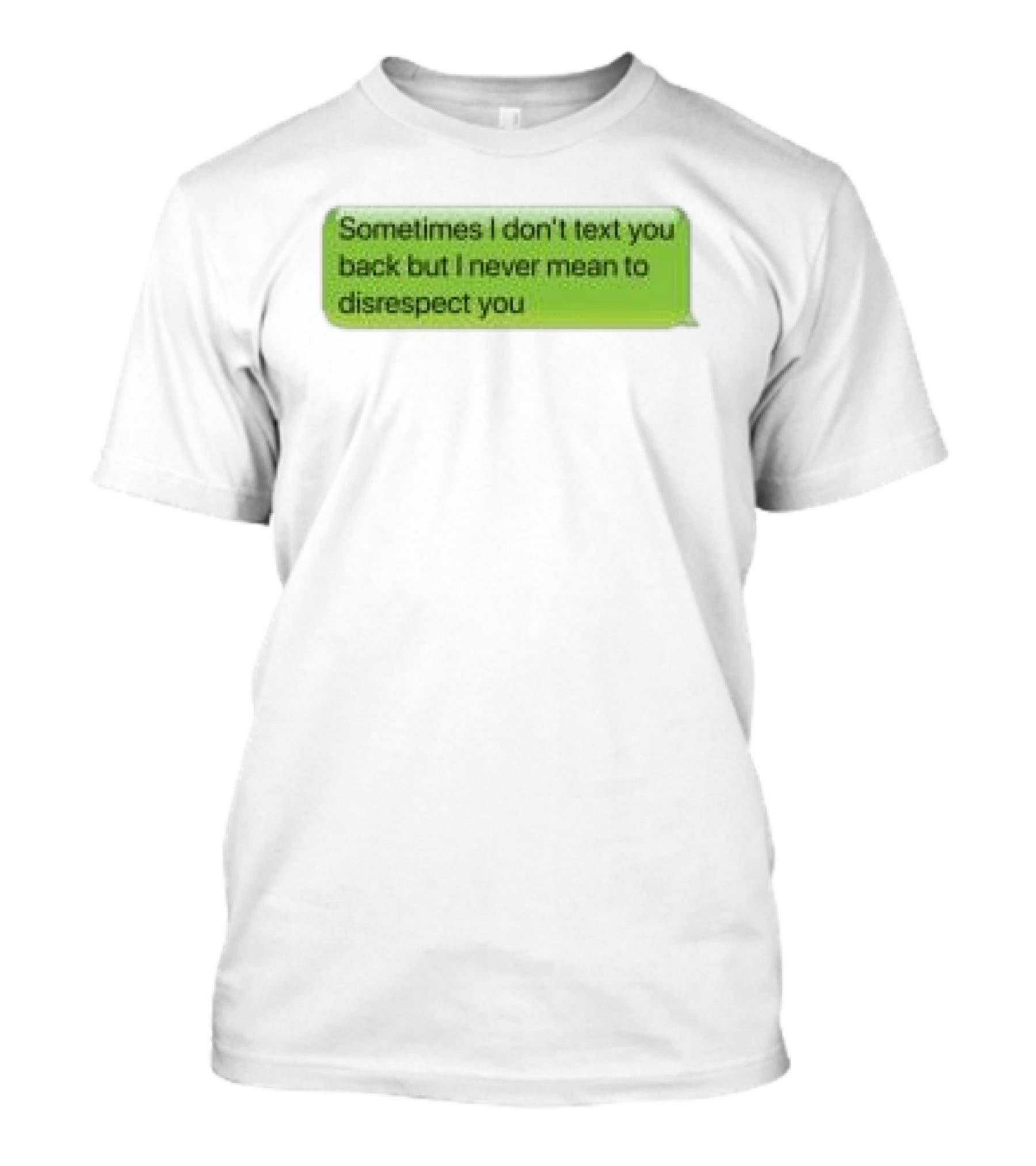 Sometimes I Don't Text You Back But I Never Mean To Disrespect You Corteiz Store Me Back T-Shirt