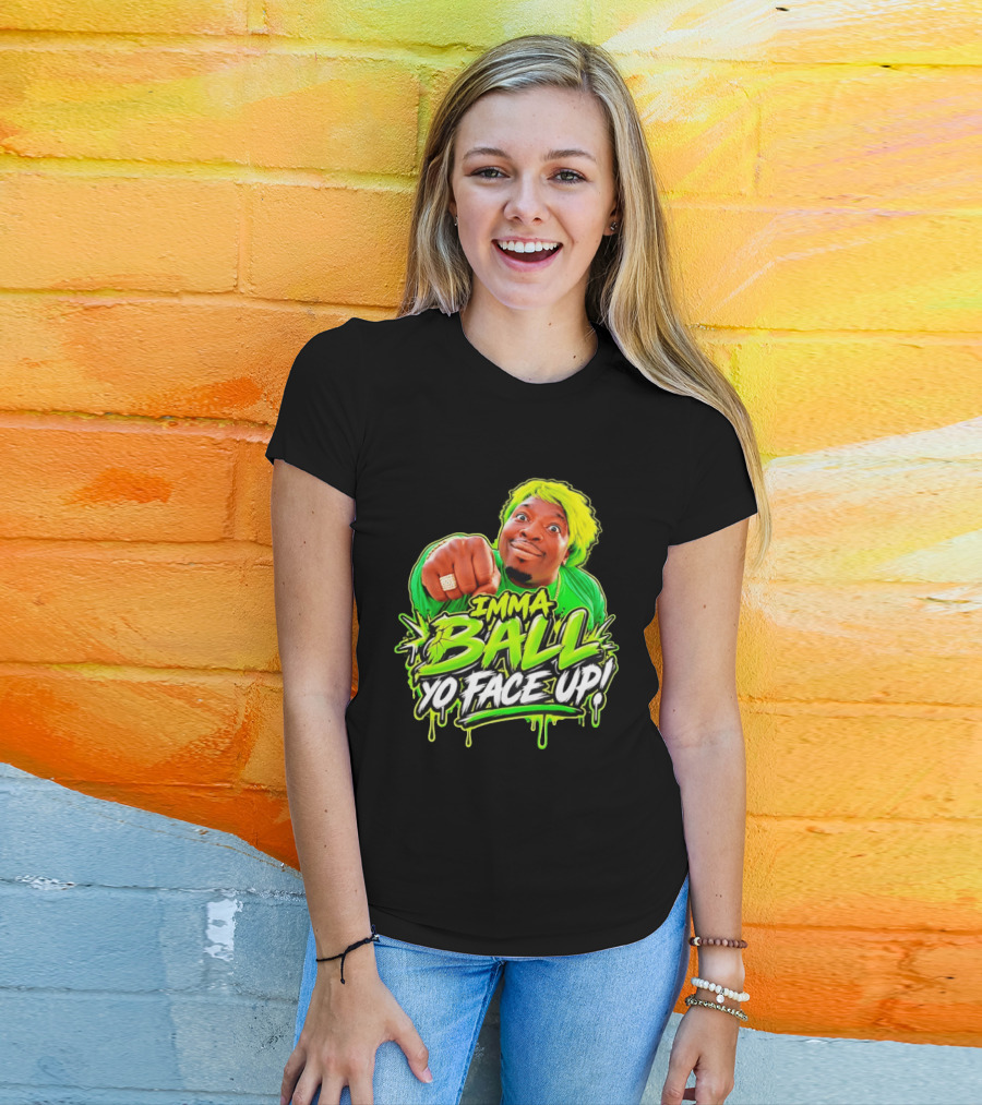 Imma Ball Yo Face Up Funny Meme Style Bright Green T-Shirt