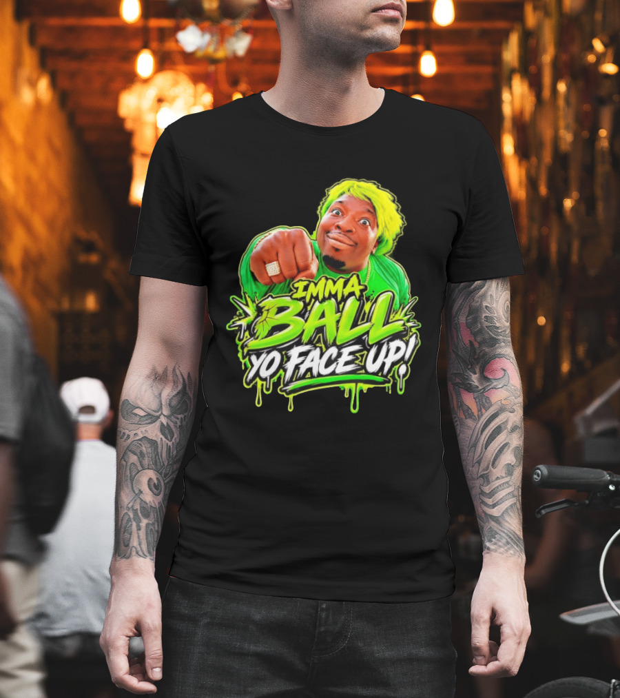 Imma Ball Yo Face Up Funny Meme Style Bright Green T-Shirt