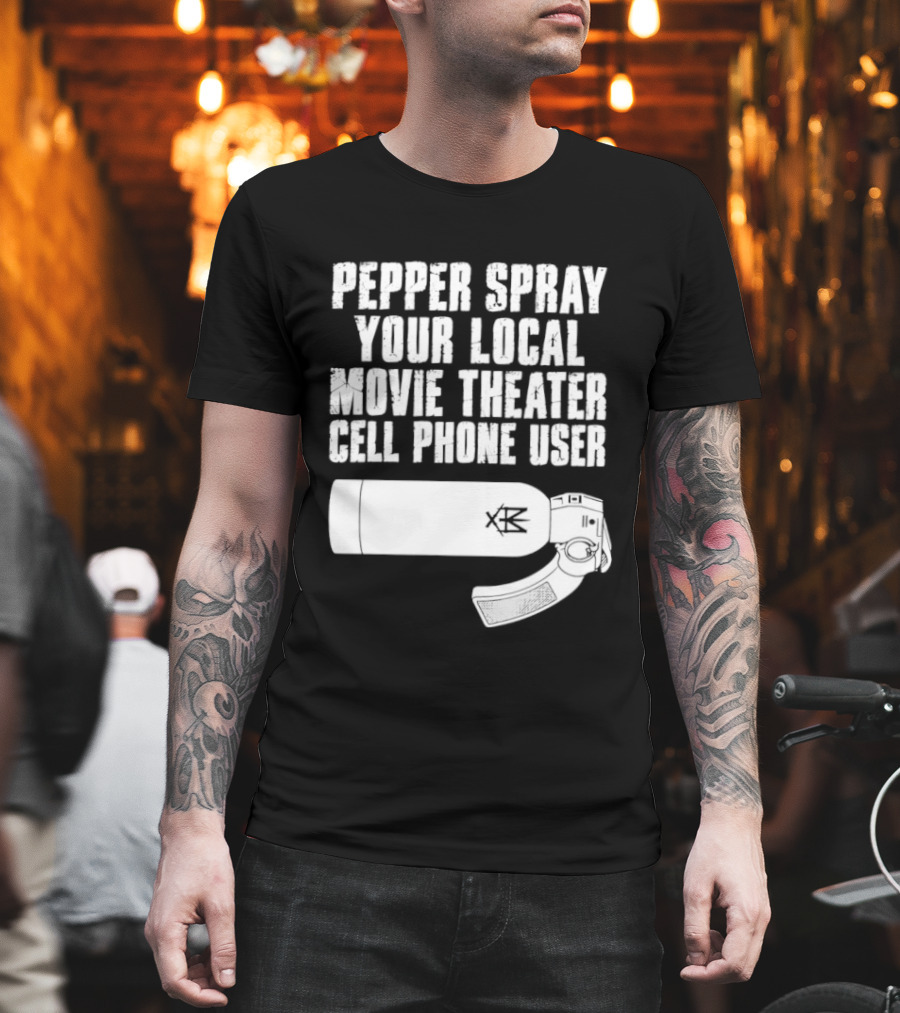 Pepper Spray Your Local Movie Theater Cell Phone User T-Shirt