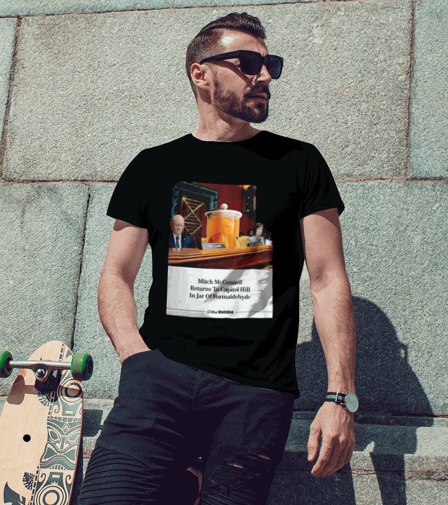 The Onion Mitch McConnell Returns To Capitol Hill In Jar Of Formaldehyde T-Shirt