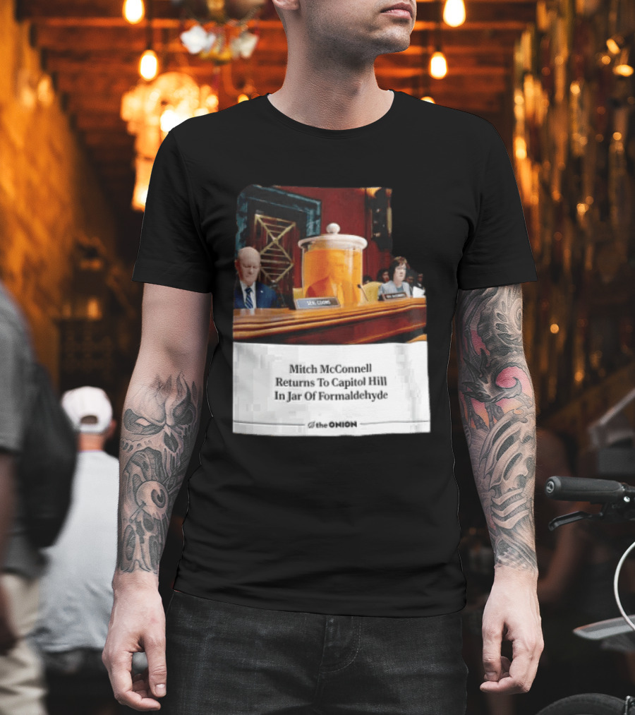 The Onion Mitch McConnell Returns To Capitol Hill In Jar Of Formaldehyde T-Shirt