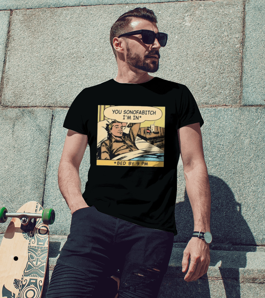 You Sonofabitch I'm In Bed By 9 PM Comic Style Humor T-Shirt