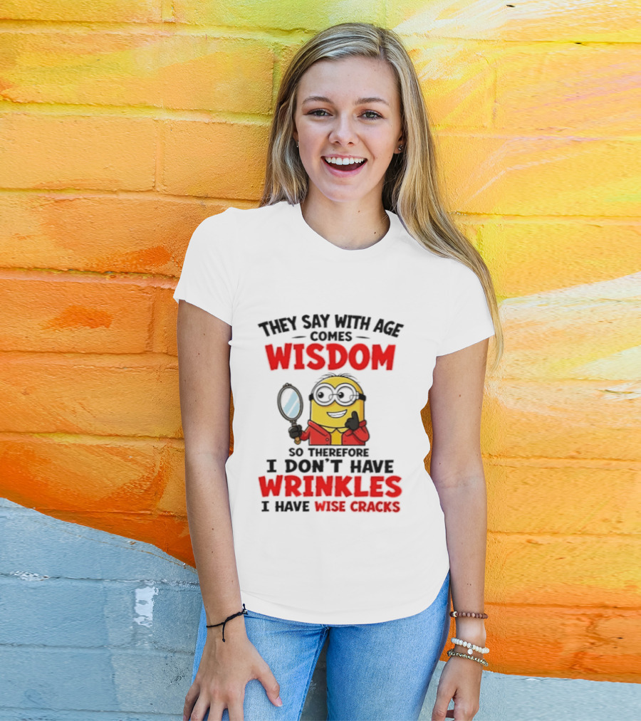Minion Wisdom Wrinkles Wise Cracks Funny Humor T-Shirt