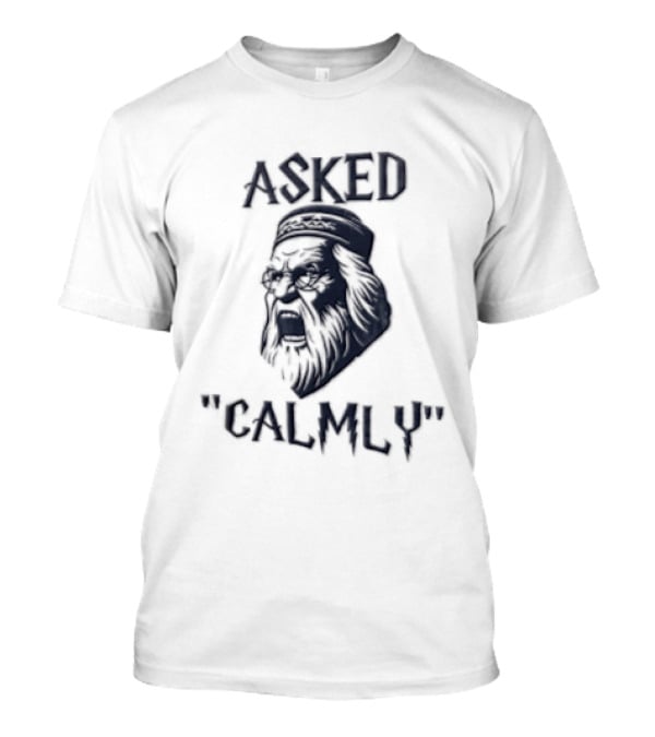 Asked Calmly Headmaster T-Shirt