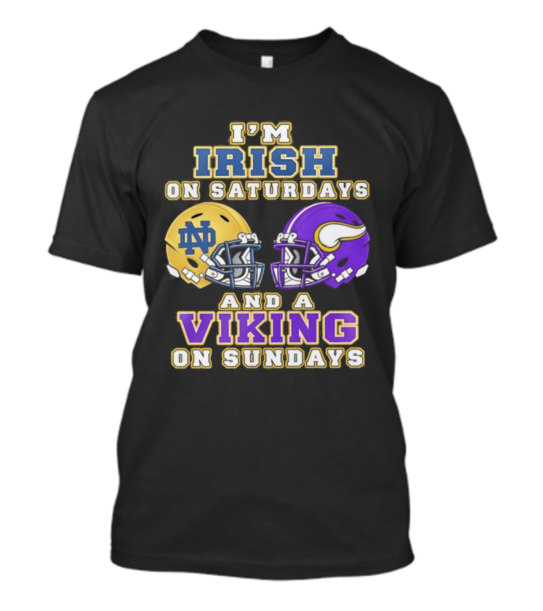 I'm Irish On Saturdays And A Viking On Sundays Notre Dame Minnesota Vikings Helmets T-Shirt