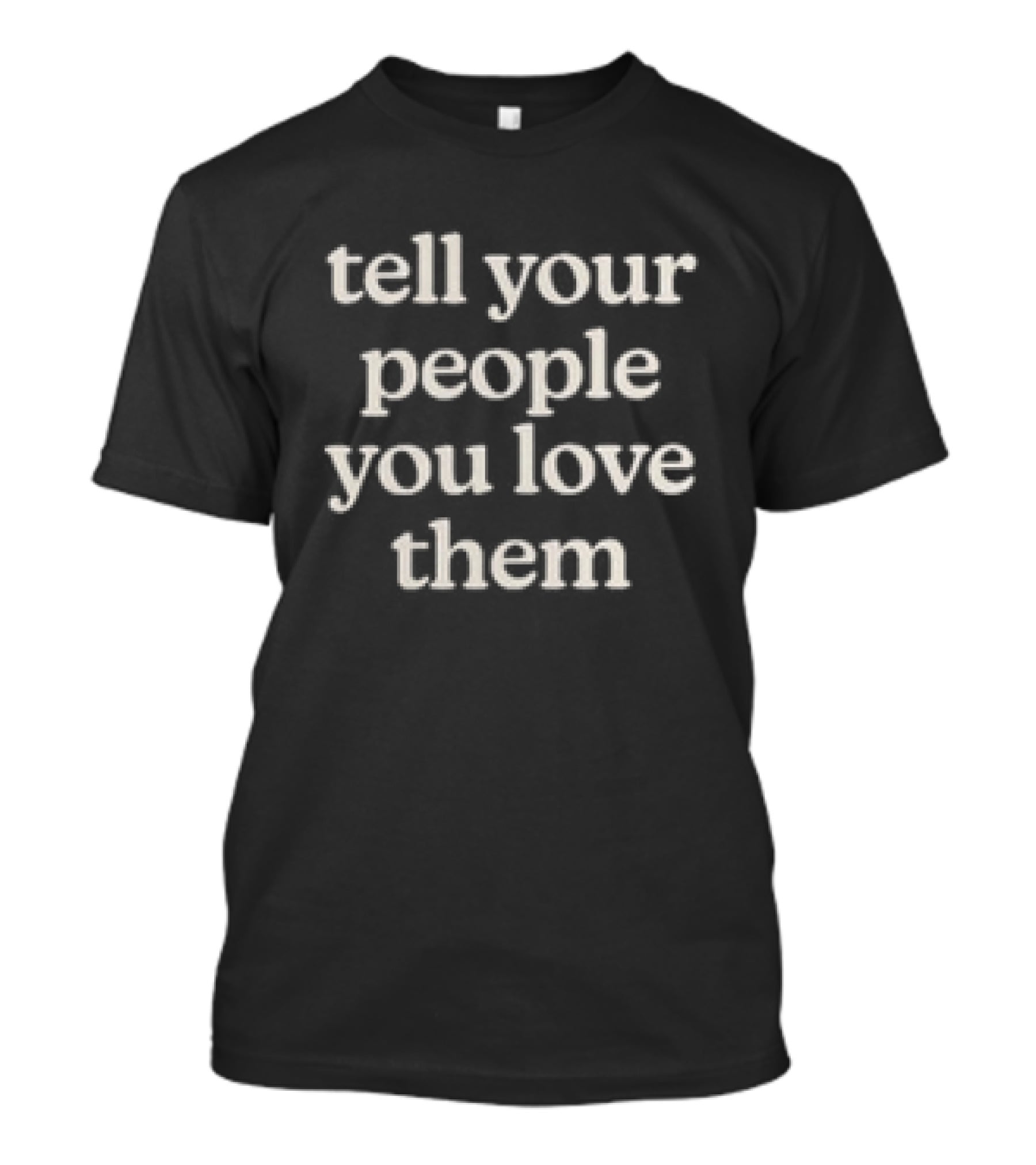Dream Tell Your People You Love Them Chocolate Message T-Shirt