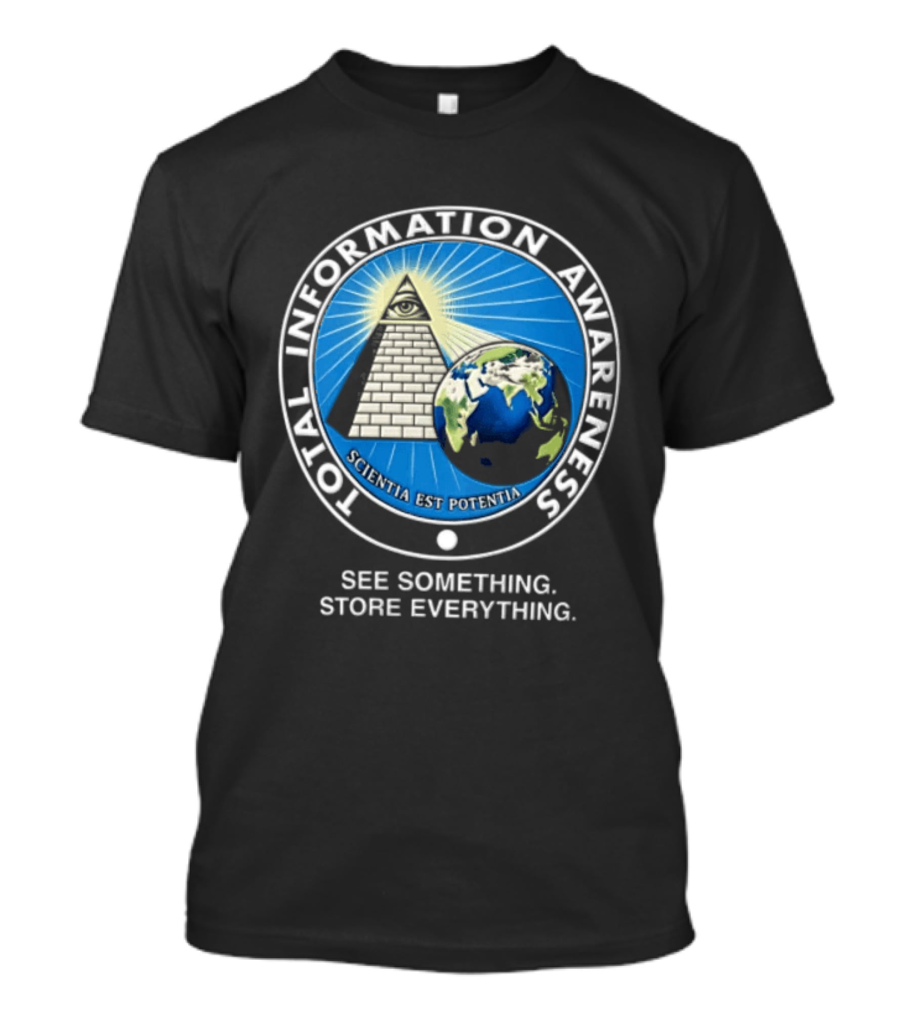Total Information Awareness Scientia Est Potentia See Something Store Everything T-Shirt