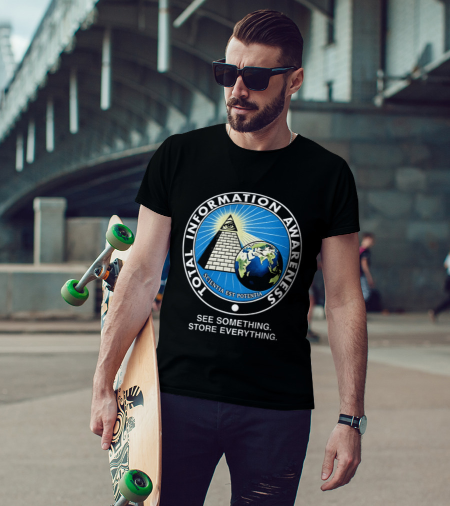 Total Information Awareness Scientia Est Potentia See Something Store Everything T-Shirt