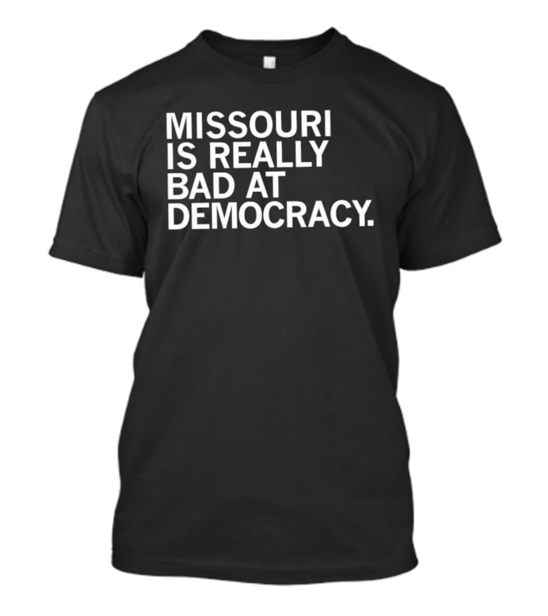 Missouri Is Really Bad At Democracy Political T-Shirt