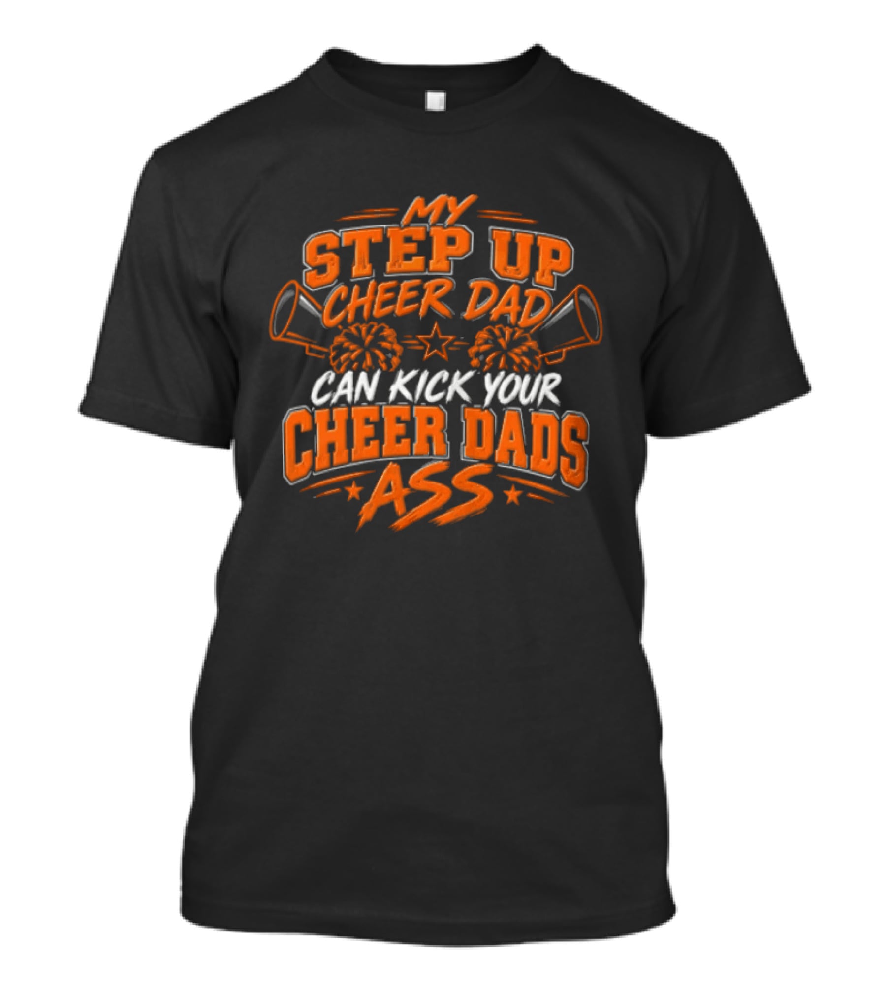 My Step Up Cheer Dad Can Kick Your Cheer Dads Ass Cheerleader Megaphone Pom Pom T-Shirt