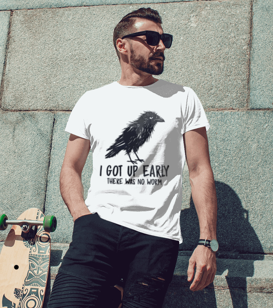 I Got Up Early There Was No Worm Raven T-Shirt