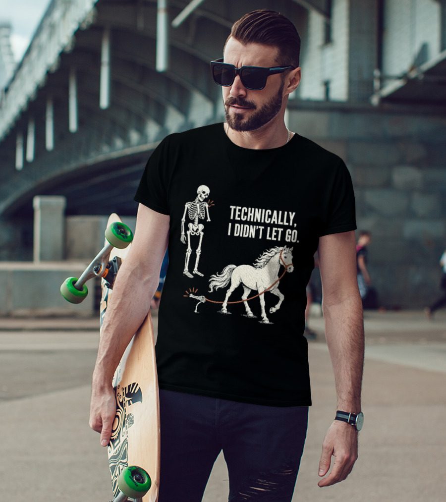 Technically I Didn't Let Go Skeleton Horse Halloween 2026 T-Shirt