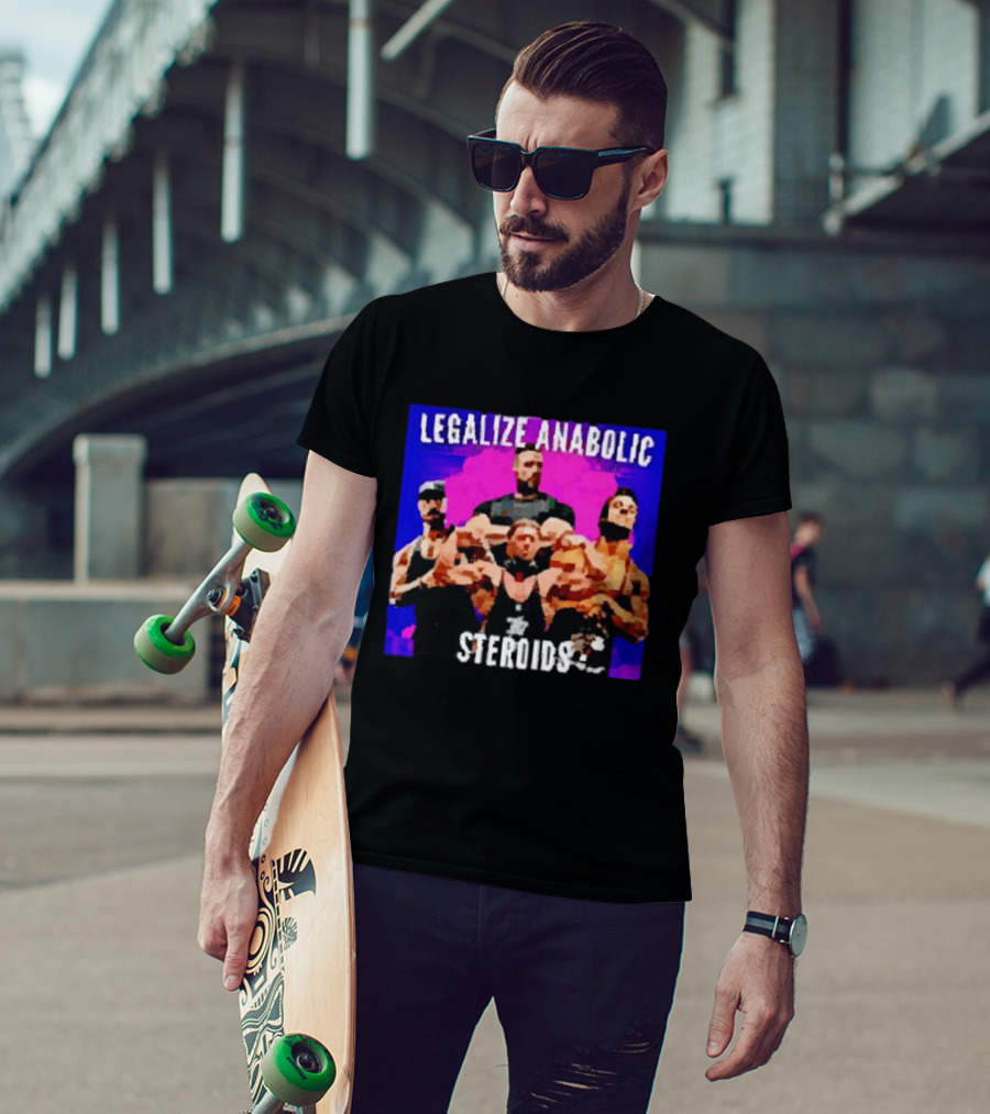 Legalize Anabolic Steroids Bodybuilders Strength Fitness Power Muscles T-Shirt