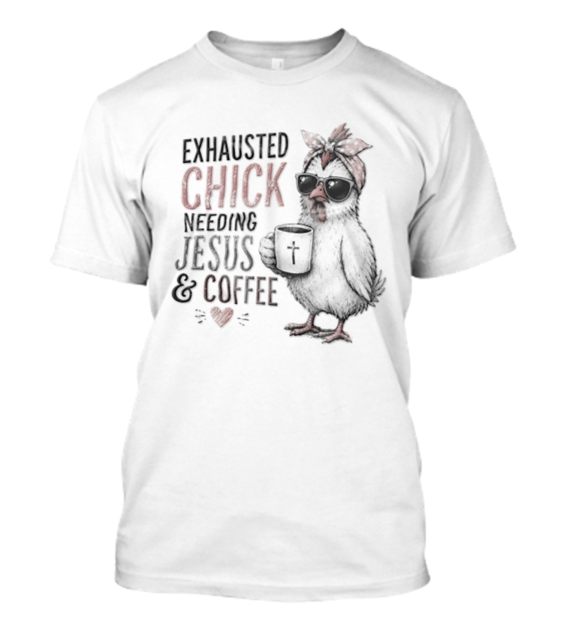 Exhausted Chick Needing Jesus And Coffee Chicken With Headband And Sunglasses T-Shirt
