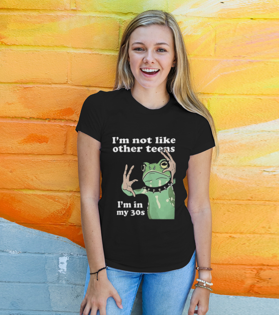 I'm Not Like Other Teens Frog I'm In My 30s T-Shirt