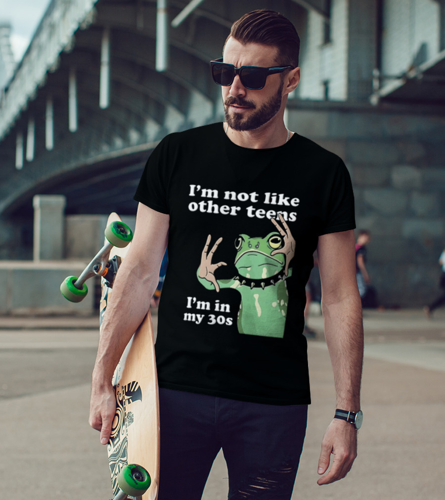 I'm Not Like Other Teens Frog I'm In My 30s T-Shirt