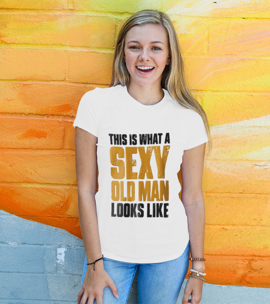 This Is What A Sexy Old Man Looks Like T-Shirt