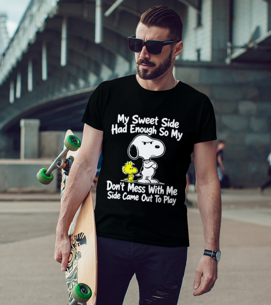 Snoopy Woodstock My Sweet Side Had Enough So My Don't Mess With Me Side Came Out To Play T-Shirt