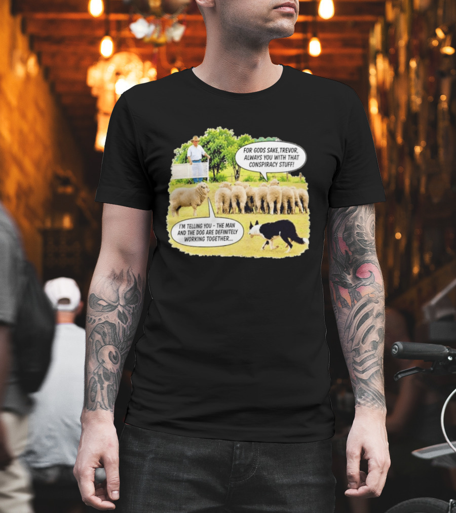 Trevor The Sheep Conspiracy Stuff With Dog And Farmer In Field T-Shirt