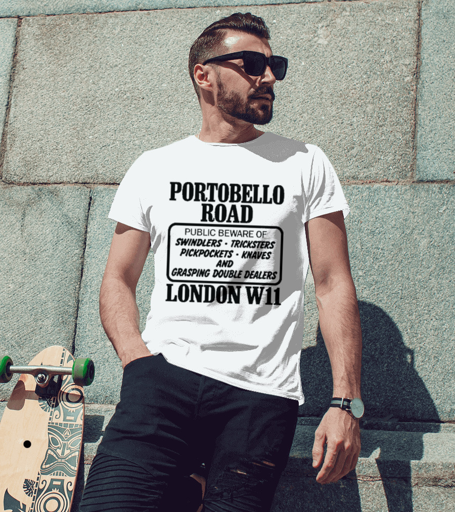 Portobello Road London W11 Public Beware Of Swindlers Tinkers Mountebanks Knaves Cheating Rogue Dealers T-Shirt