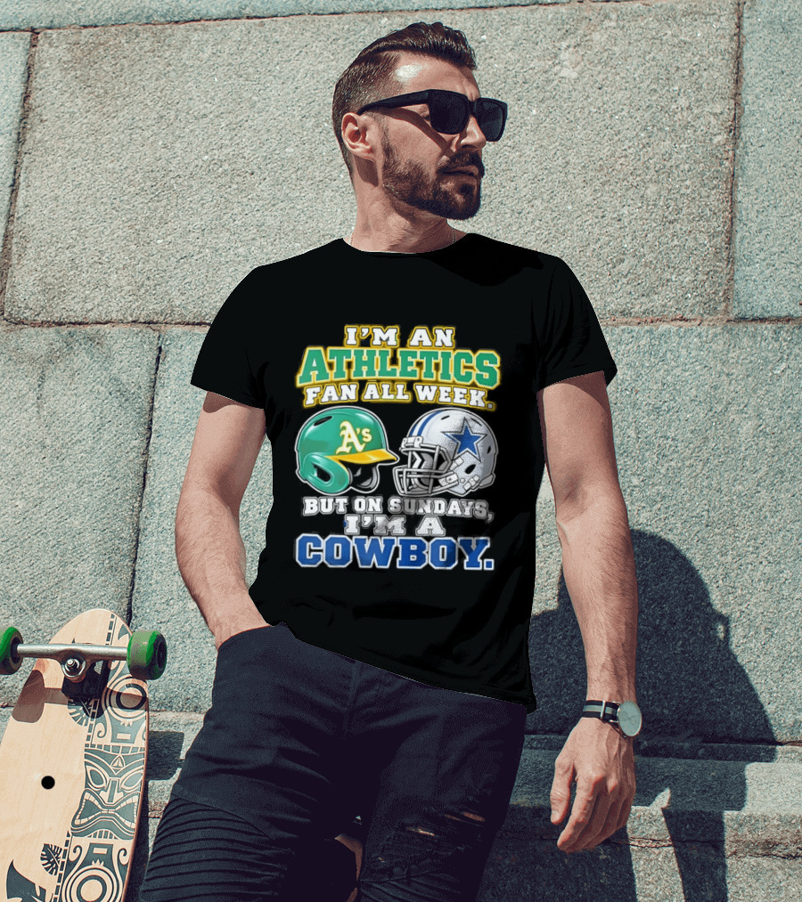 I'm An Athletics Fan All Week But On Sundays I'm A Cowboy T-Shirt