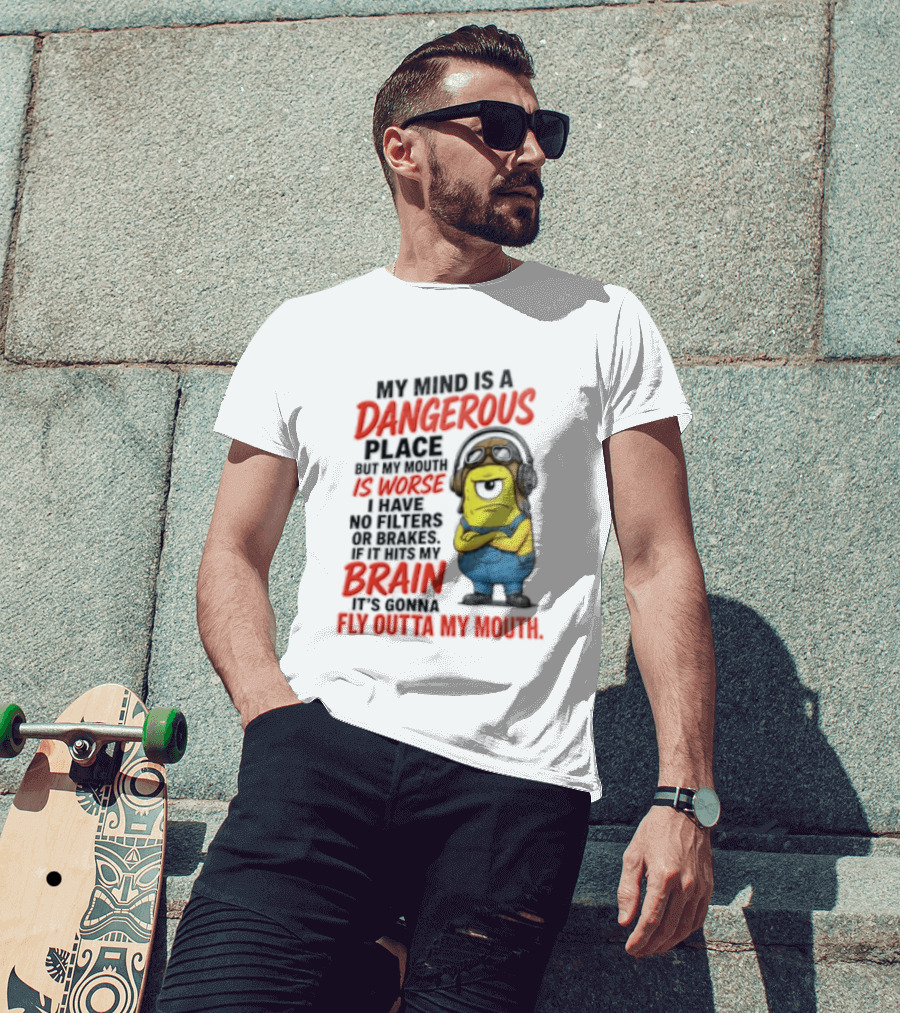 Minions My Mind Is A Dangerous Place My Brain Fly Outta My Mouth T-Shirt