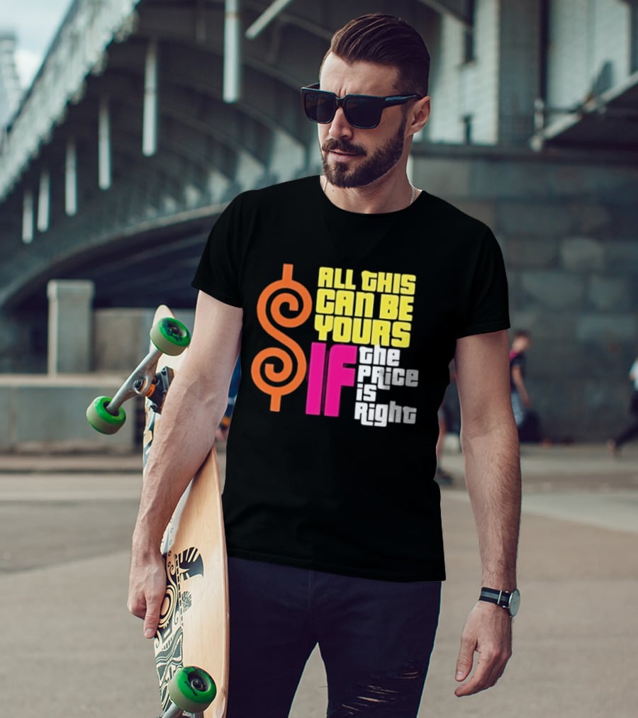All This Can Be Yours If The Price Is Right Dollar T-Shirt